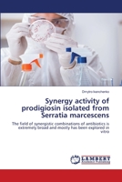 Synergie-Aktivität von aus Serratia marcescens isoliertem Prodigiosin: Das Feld der synergistischen Kombinationen von Antibiotika ist extrem breit und wurde meist in vitro erforscht 6203582255 Book Cover