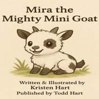 Mira the Mighty Mini Goat: Pint Sized but Power Packed (Tales from Hartland Oaks) B0FB45SMQH Book Cover