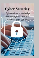 Cyber Security: Cybercrime knowledge that everyone needs to know in 21st century B0BCSFF4LC Book Cover