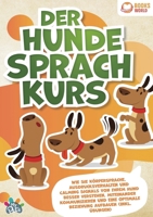 Der Hunde Sprachkurs: Wie Sie Körpersprache, Ausdrucksverhalten und Calming Signals von Ihrem Hund besser verstehen, miteinander kommunizieren und ... aufbauen (inkl. Übungen) (German Edition) 398935843X Book Cover