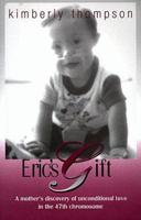 Eric's Gift: A Mother's Discovery of Unconditional Love in the 47th Chromosome 0966525035 Book Cover