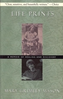 Life Prints: A Memoir of Healing and Discovery 1558612769 Book Cover