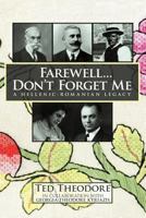 Farewell...Don't Forget Me: A Hellenic-Romanian Legacy 1456889427 Book Cover