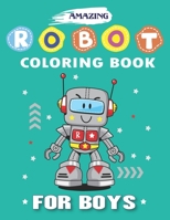 Amazing Robot Coloring Book for Boys: Explore, Fun with Learn and Grow, Robot Coloring Book for Kids (A Really Best Relaxing Colouring Book for Boys, Robot, Fun, Coloring, Boys, ... Kids Coloring Book 1671631978 Book Cover