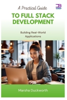A Practical Guide to Full Stack Development: Building Real-World Applications B0F9Y8K16W Book Cover