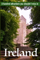 A hundred attractions you shouldn't miss in Ireland 099978191X Book Cover