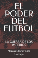 EL PODER DEL FUTBOL: LA GUERRA DE LOS IMPERIOS (Spanish Edition) B0FG1BCDQ1 Book Cover