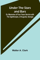 Under the Stars and Bars; Or, Memories of Four Years Service with the Oglethorpes, of Augusta, Georgia 9362510030 Book Cover