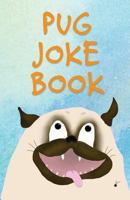 Pug Joke Book: An Illustrated Collection 1537061607 Book Cover