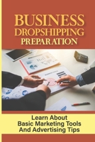 Business Dropshipping Preparation: Learn About Basic Marketing Tools And Advertising Tips: Customer Acquisition Strategy B09CGFWR55 Book Cover