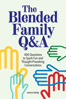 The Blended Family Q: 400 Questions to Spark Fun and Thought-Provoking Conversations 1638072884 Book Cover