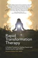 Rapid Transformation Therapy: A Guided Process for Healing Trauma and Awakening the Light Within 1504367456 Book Cover