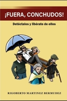 ¡FUERA CONCHUDOS!: Detéctalos y libérate de ellos (Spanish Edition) 6280199932 Book Cover
