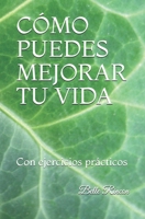CÓMO PUEDES MEJORAR TU VIDA: Con ejercicios prácticos (Spanish Edition) B088B6DBQ1 Book Cover