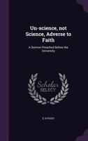 Un-Science, Not Science, Adverse to Faith 3337115810 Book Cover