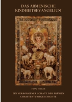 Das Armenische Kindheitsevangelium: Ein verborgener Schatz der frühen Christentumsgeschichte (German Edition) 3384466349 Book Cover