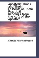 Apostolic Times and Their Lessons; or, Plain Practical Readings from the Acts of the Apostles 1103386964 Book Cover