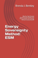 Energy Sovereignty Method: ESM: Why You Feel Drained Around Certain People And How to Protect Your Energy Without Losing Yourself B0GWDL3NR3 Book Cover