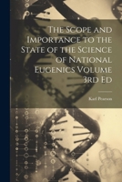 The scope and importance to the state of the science of national eugenics Volume 3rd ed 1022723103 Book Cover