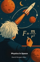 Physics in Space: From the race to the stars to the laws that govern the universe B0FTYTFNZ1 Book Cover