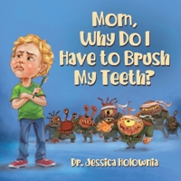 Mom, Why Do I Have to Brush My Teeth? 0228830931 Book Cover