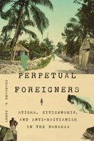 Perpetual Foreigners: Stigma, Citizenship, and Anti-Haitianism in The Bahamas (New World Studies) 0813955874 Book Cover