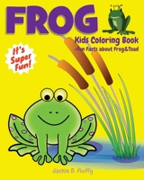 Frog Kids Coloring Book +Fun Facts about Frog & Toad: Children Activity Book for Boys & Girls Age 3-8, with 30 Super Fun Coloring Pages of Frogs, The ... of Fun Actions! 1530821487 Book Cover