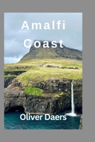 Amalfi Coast: Amalfi Coast: Where Luxury Meets Adventure Along Italy’s Stunning Shoreline B0FDGYMKZ5 Book Cover