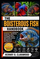 BOISTEROUS FISH HANDBOOK: A Practical Guide to Boisterous Fish Species – Identification, Feeding, Tank Setup, Compatibility, Behavior, Water Quality, and Care Management for Busy Aquariums B0H46CRDZL Book Cover