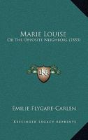 Marie Louise: Or The Opposite Neighbors 1120323185 Book Cover
