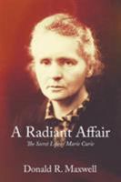 A Radiant Affair: The Secret Life of Marie Curie 1631352350 Book Cover