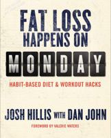 Fat Loss Happens on Monday: Habit-Based Diet & Workout Hacks 1931046549 Book Cover