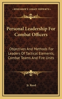 Personal Leadership For Combat Officers: Objectives And Methods For Leaders Of Tactical Elements, Combat Teams And Fire Units 1432585061 Book Cover