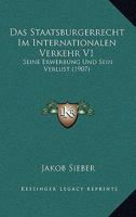 Das Staatsburgerrecht Im Internationalen Verkehr V1: Seine Erwerbung Und Sein Verlust (1907) 1161044175 Book Cover