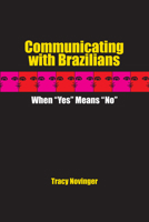 Communicating with Brazilians: When "Yes" Means "No" 0292701942 Book Cover