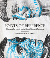 Points of Reference: Illustrated Portraits from the Global History of Tattooing 0764372939 Book Cover