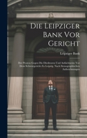 Die Leipziger Bank Vor Gericht: Der Prozess Gegen Die Direktoren Und Aufsichtsräte Vor Dem Schwurgericht Zu Leipzig. Nach Stenographischen Aufzeichnungen (German Edition) 1019676892 Book Cover