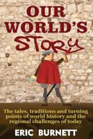 Our World's Story: The Tales, Traditions and Turning Points of World History and the Regional Challenges of Today 1484001966 Book Cover