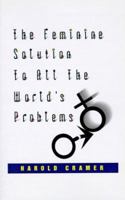 The Feminine Solution to all the world's Problems 1585004995 Book Cover