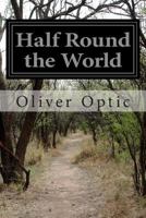Half Round The World: Or, Among The Uncivilized 1500132969 Book Cover