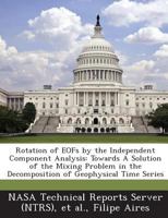 Rotation of Eofs by the Independent Component Analysis: Towards a Solution of the Mixing Problem in the Decomposition of Geophysical Time Series 1289290407 Book Cover