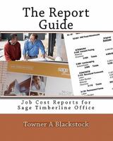 The Report Guide: Job Cost Reports for Sage Timberline Office 144956447X Book Cover