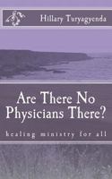 Are There No Physicians There? 1544816863 Book Cover