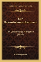 Der Bewusstseinsmechanismus: Im Gehirne Des Menschen (1897) 1248808290 Book Cover