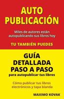 Autopublicacion / Guia detallada paso a paso para autopublicar tus libros: Como publicar tus libros electronicos y tapa blanda 0957595352 Book Cover