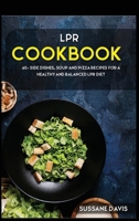 LPR Cookbook : 40+ Side Dishes, Soup and Pizza Recipes for a Healthy and Balanced LPR Diet 1664051007 Book Cover