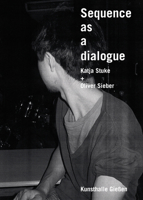Sequence as a Dialogue: Katja Stuke & Oliver Sieber 3862067645 Book Cover