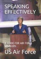 SPEAKING EFFECTIVELY: A GUIDE FOR AIR FORCE SPEAKERS 1674423195 Book Cover