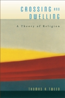 Crossing and Dwelling: A Theory of Religion 0674027647 Book Cover