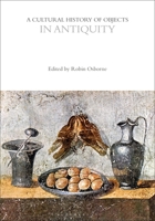 A Cultural History of Objects in Antiquity, Volume 1, 500 BCE to 500 CE 1474298656 Book Cover